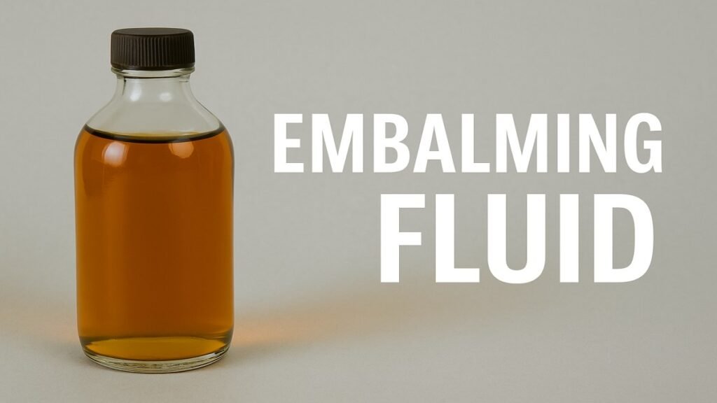 Understanding Embalming Fluid: Composition, Purpose & Controversies Embalming Fluid
