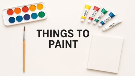 Things to Paint: Creative Ideas for Every Artist Things to Paint