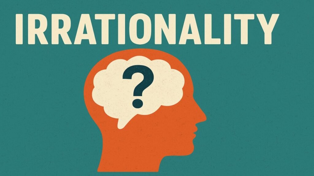 Irrationality: Understanding Why Humans Don’t Always Think Logically Irrationality