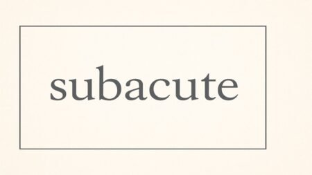Subacute: Meaning, Characteristics, and Clinical Importance Subacute